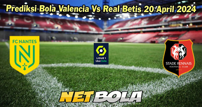 Prediksi Bola Nantes Vs Rennes 20 April 2024