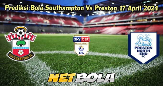 Prediksi Bola Southampton Vs Preston 17 April 2024