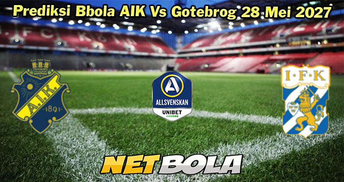 Prediksi Bbola AIK Vs Gotebrog 28 Mei 2027