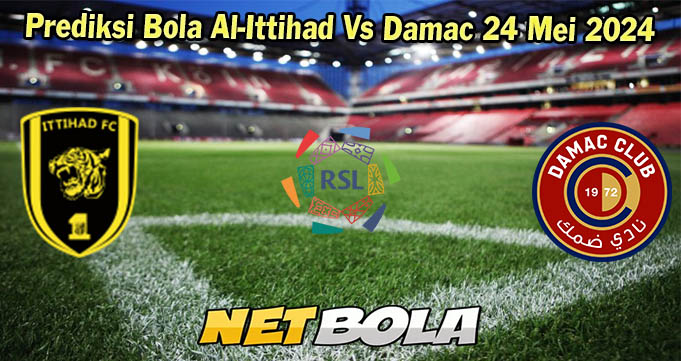 Prediksi Bola Al-Ittihad Vs Damac 24 Mei 2024