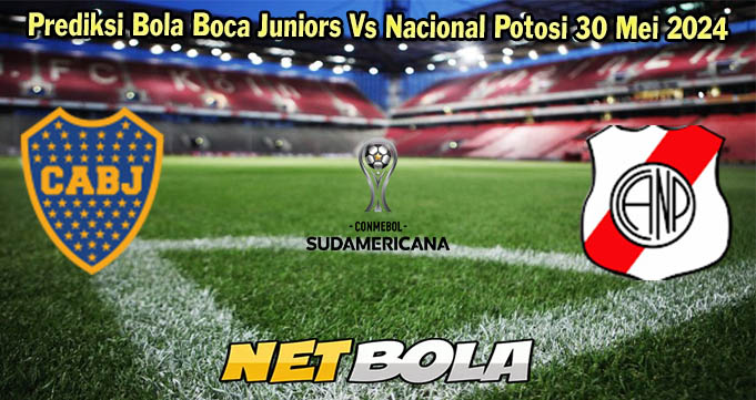 Prediksi Bola Boca Juniors Vs Nacional Potosi 30 Mei 2024