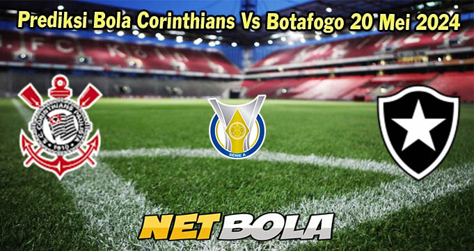 Prediksi Bola Corinthians Vs Botafogo 20 Mei 2024