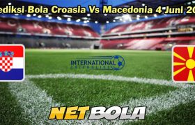 Prediksi Bola Croasia Vs Macedonia 4 Juni 2024