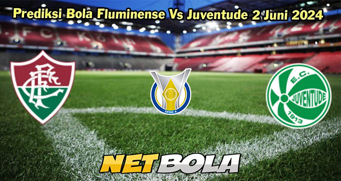 Prediksi Bola Fluminense Vs Juventude 2 Juni 2024