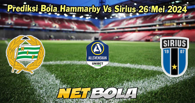 Prediksi Bola Hammarby Vs Sirius 26 Mei 2024