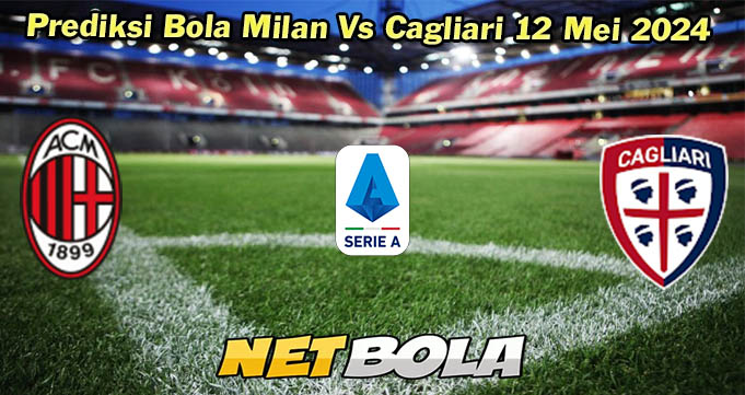 Prediksi Bola Milan Vs Cagliari 12 Mei 2024