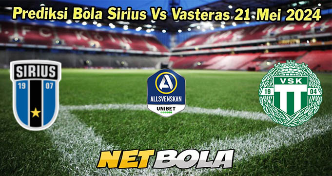 Prediksi Bola Sirius Vs Vasteras 21 Mei 2024