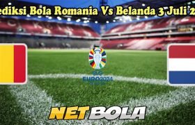 Prediksi Bola Romania Vs Belanda 3 Juli 2024
