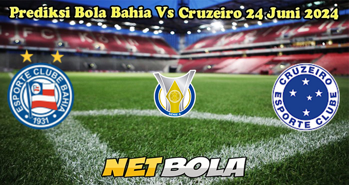 Prediksi Bola Bahia Vs Cruzeiro 24 Juni 2024