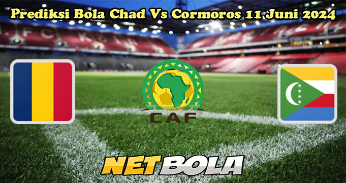 Prediksi Bola Chad Vs Cormoros 11 Juni 2024