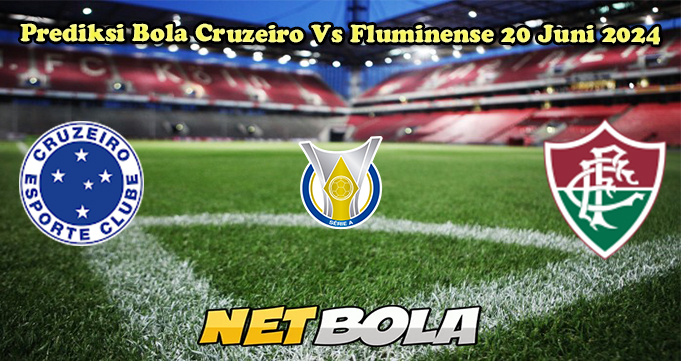 Prediksi Bola Cruzeiro Vs Fluminense 20 Juni 2024