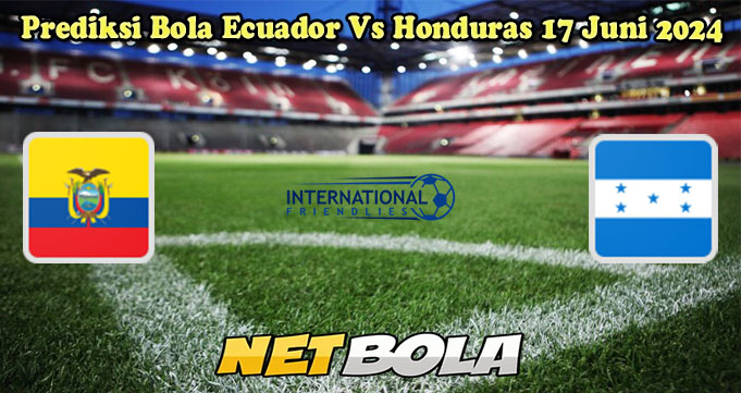 Prediksi Bola Ecuador Vs Honduras 17 Juni 2024