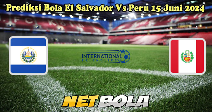 Prediksi Bola El Salvador Vs Peru 15 Juni 2024