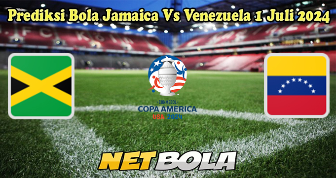 Prediksi Bola Jamaica Vs Venezuela 1 Juli 2024