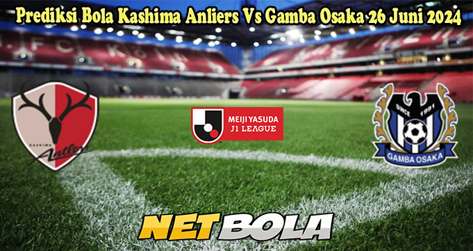 Prediksi Bola Kashima Anliers Vs Gamba Osaka 26 Juni 2024