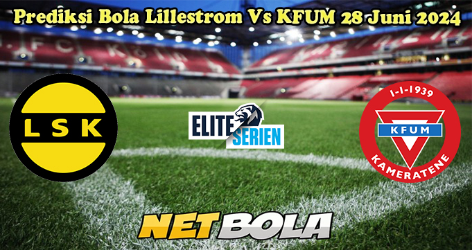 Prediksi Bola Lillestrom Vs KFUM 28 Juni 2024