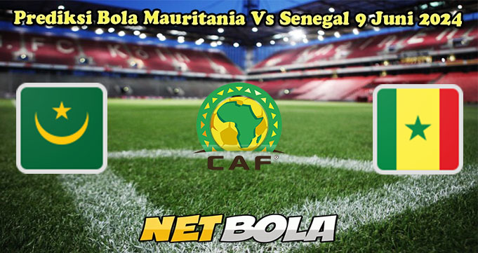 Prediksi Bola Mauritania Vs Senegal 9 Juni 2024