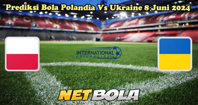 Prediksi Bola Polandia Vs Ukraine 8 Juni 2024