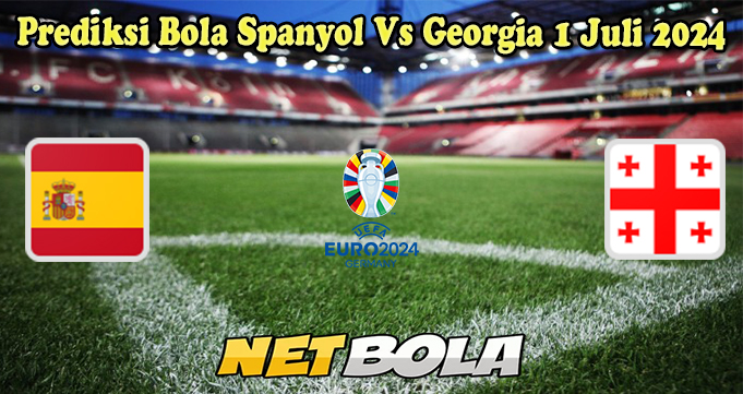 Prediksi Bola Spanyol Vs Georgia 1 Juli 2024