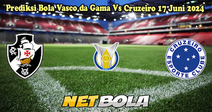 Prediksi Bola Vasco da Gama Vs Cruzeiro 17 Juni 2024