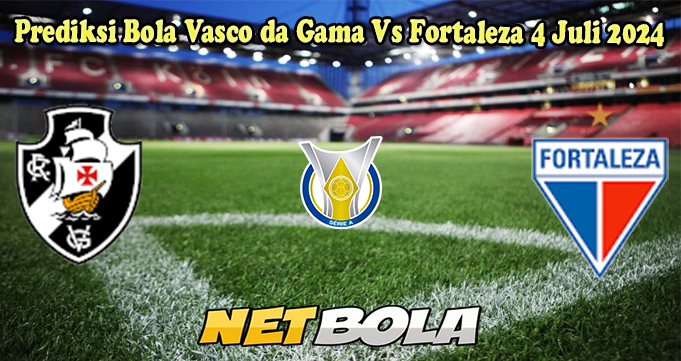 Prediksi Bola Vasco da Gama Vs Fortaleza 4 Juli 2024