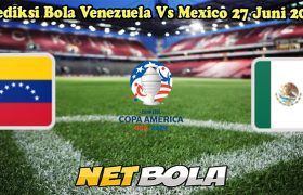 Prediksi Bola Venezuela Vs Mexico 27 Juni 2024