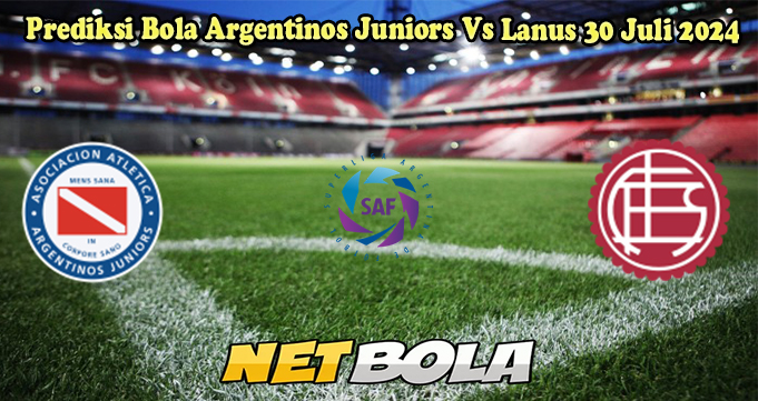 Prediksi Bola Argentinos Juniors Vs Lanus 30 Juli 2024