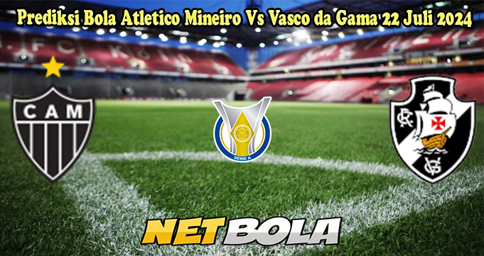 Prediksi Bola Atletico Mineiro Vs Vasco da Gama 22 Juli 2024