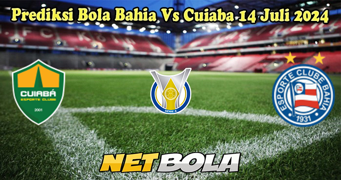 Prediksi Bola Bahia Vs Cuiaba 14 Juli 2024