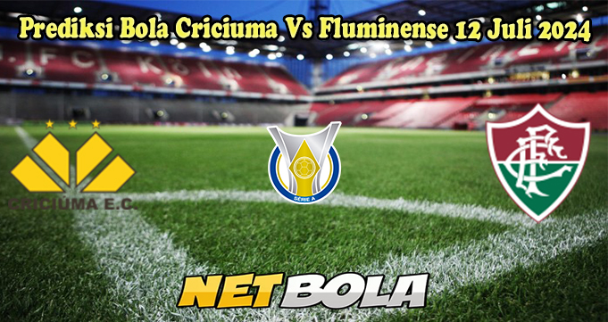 Prediksi Bola Criciuma Vs Fluminense 12 Juli 2024