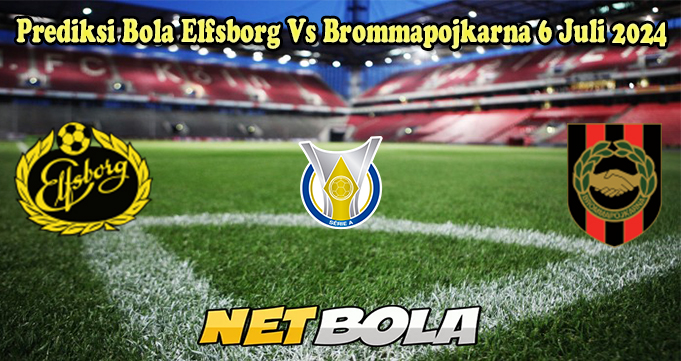 Prediksi Bola Elfsborg Vs Brommapojkarna 6 Juli 2024