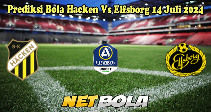 Prediksi Bola Hacken Vs Elfsborg 14 Juli 2024