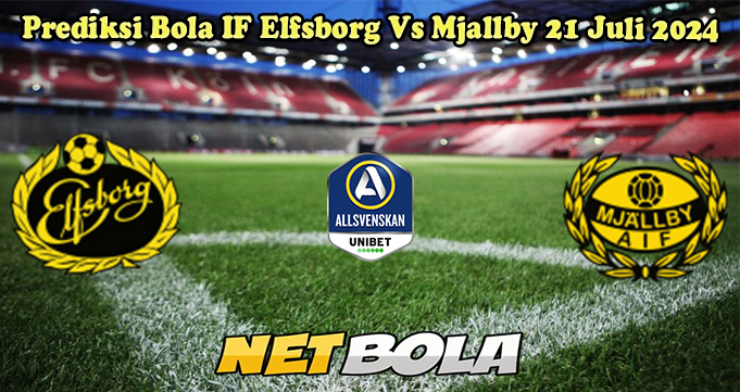 Prediksi Bola IF Elfsborg Vs Mjallby 21 Juli 2024