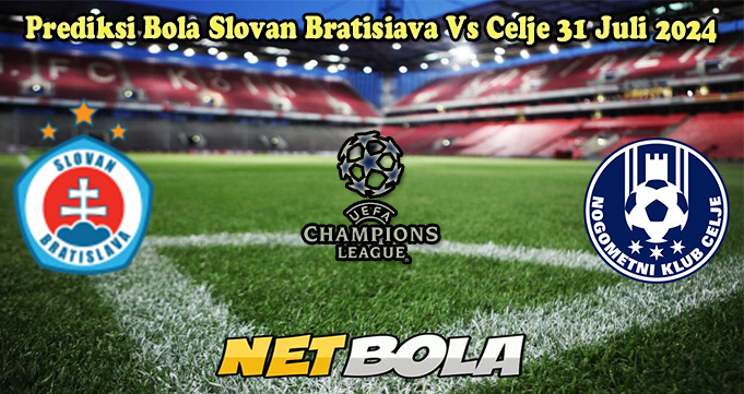 Prediksi Bola Slovan Bratisiava Vs Celje 31 Juli 2024