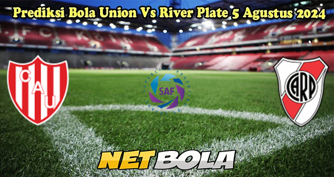 Prediksi Bola Union Vs River Plate 5 Agustus 2024