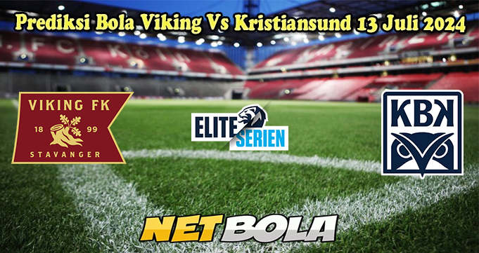 Prediksi Bola Viking Vs Kristiansund 13 Juli 2024