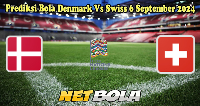 Prediksi Bola Denmark Vs Swiss 6 September 2024