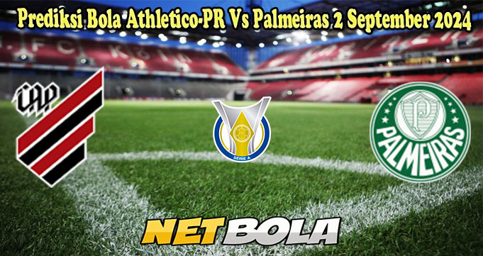 Prediksi Bola Athletico-PR Vs Palmeiras 2 September 2024