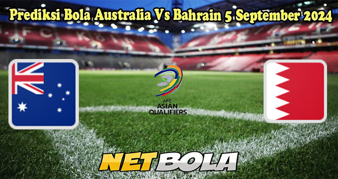 Prediksi Bola Australia Vs Bahrain 5 September 2024