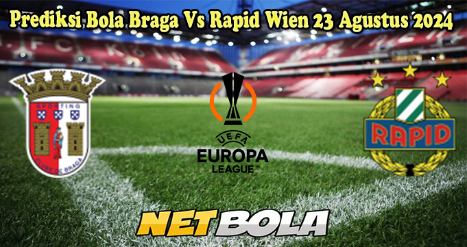 Prediksi Bola Braga Vs Rapid Wien 23 Agustus 2024