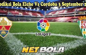 Prediksi Bola Elche Vs Cordoba 3 September 2024