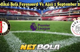 Prediksi Bola Feyenoord Vs Ajax 1 September 2024