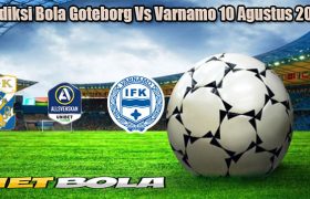 Prediksi Bola Goteborg Vs Varnamo 10 Agustus 2024