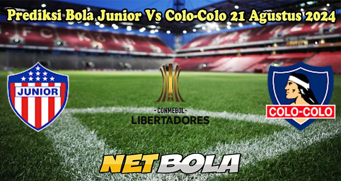 Prediksi Bola Junior Vs Colo-Colo 21 Agustus 2024