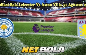 Prediksi Bola Leicester Vs Aston Villa 31 Agustus 2024