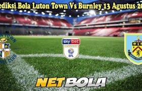 Prediksi Bola Luton Town Vs Burnley 13 Agustus 2024