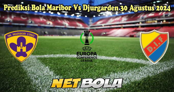 Prediksi Bola Maribor Vs Djurgarden 30 Agustus 2024