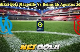 Prediksi Bola Marseille Vs Reims 26 Agustus 2024