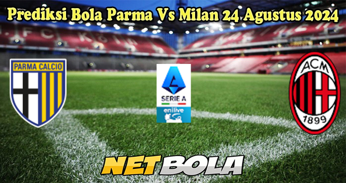 Prediksi Bola Parma Vs Milan 24 Agustus 2024