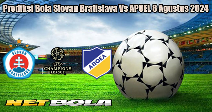 Prediksi Bola Slovan Bratislava Vs APOEL 8 Agustus 2024